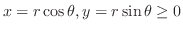 $x = r\cos{\theta}, y = r\sin{\theta} \geq 0$