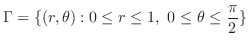$\displaystyle \Gamma = \{(r,\theta) : 0 \leq r \leq 1,  0 \leq \theta \leq \frac{\pi}{2} \} $