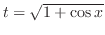 $t = \sqrt{1 + \cos{x}}$