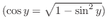 $(\cos{y} = \sqrt{1 - \sin^{2}{y}})$