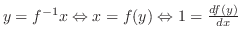 $y = f^{-1}{x} \Leftrightarrow x = f(y) \Leftrightarrow 1 = \frac{df(y)}{dx}$