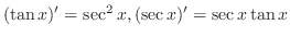 $(\tan{x})' = \sec^{2}{x}, (\sec{x})' = \sec{x}\tan{x}$