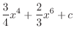 $\displaystyle \frac{3}{4}x^4 + \frac{2}{3}x^6 + c$