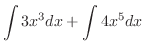 $\displaystyle \int 3x^3 dx + \int 4x^5dx$