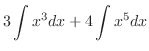 $\displaystyle 3\int x^3 dx + 4\int x^5 dx$