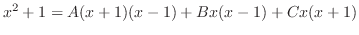 $\displaystyle x^2 + 1 = A(x+1)(x-1) + Bx(x-1) + Cx(x+1)$