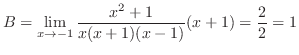$\displaystyle B = \lim_{x \to -1} \frac{x^2+1}{x(x+1)(x-1)}(x+1) = \frac{2}{2} = 1$