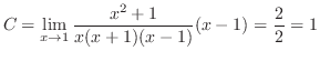 $\displaystyle C = \lim_{x \to 1} \frac{x^2+1}{x(x+1)(x-1)}(x-1) = \frac{2}{2} = 1$