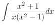 $\displaystyle \int \frac{x^2 + 1}{x(x^2 - 1)}dx$