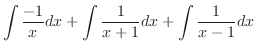 $\displaystyle \int \frac{-1}{x}dx + \int \frac{1}{x+1}dx + \int \frac{1}{x-1}dx$