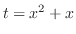 $t = x^2 + x$