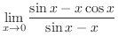 $\displaystyle \lim_{x \to 0}\frac{\sin{x} - x\cos{x}}{\sin{x} - x} $