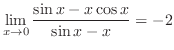 $\displaystyle \lim_{x \rightarrow 0}\frac{\sin{x} - x\cos{x}}{\sin{x} - x} = -2 $