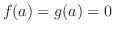 $f(a) = g(a) = 0$