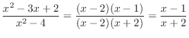 $\displaystyle \frac{x^2 - 3x + 2}{x^2 - 4} = \frac{(x - 2)(x - 1)}{(x - 2)(x + 2)} = \frac{x -1}{x + 2}$
