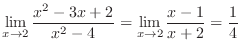 $\displaystyle \lim_{x \to 2}\frac{x^2 - 3x + 2}{x^2 - 4} = \lim_{x \to 2}\frac{x-1}{x + 2} = \frac{1}{4}$
