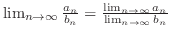 $\lim_{n \to \infty}\frac{a_{n}}{b_{n}} = \frac{\lim_{n \to \infty}a_{n}}{\lim_{n \to \infty}b_{n}}$
