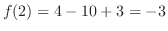 $\displaystyle f(2) = 4 -10+3 = -3$