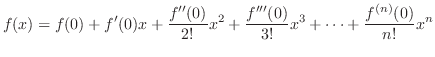 $\displaystyle f(x) = f(0) + f'(0)x + \frac{f''(0)}{2!}x^2 + \frac{f'''(0)}{3!}x^3 + \cdots + \frac{f^{(n)}(0)}{n!}x^{n}$