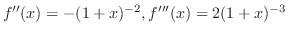 $f''(x) = -(1+x)^{-2}, f'''(x) = 2(1+x)^{-3}$