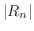 $\displaystyle \vert R_{n}\vert$