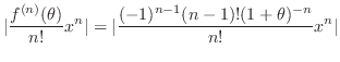 $\displaystyle \vert\frac{f^{(n)}(\theta)}{n!}x^{n}\vert = \vert\frac{(-1)^{n-1}(n-1)!(1+\theta)^{-n}}{n!}x^n\vert$