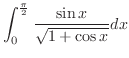 $\displaystyle \int_{0}^{\frac{\pi}{2}}\frac{\sin{x}}{\sqrt{1+\cos{x}}} dx$