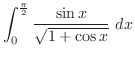 $\displaystyle \int_{0}^{\frac{\pi}{2}}{\frac{\sin{x}}{\sqrt{1 + \cos{x}}}}\ dx$