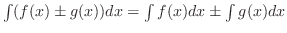 $\int (f(x) \pm g(x))dx = \int f(x)dx \pm \int g(x)dx$