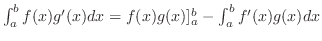 $\int_{a}^{b} f(x)g'(x)dx = f(x)g(x)]_{a}^{b} - \int_{a}^{b} f'(x)g(x)dx$