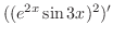 $\displaystyle ((e^{2x} \sin{3x})^2)'$
