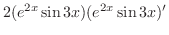$\displaystyle 2(e^{2x}\sin{3x})(e^{2x}\sin{3x})'$