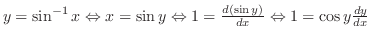 $y = \sin^{-1}{x} \Leftrightarrow x = \sin{y} \Leftrightarrow 1 = \frac{d(\sin{y})}{dx} \Leftrightarrow 1 = \cos{y}\frac{dy}{dx}$