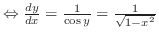 $\Leftrightarrow \frac{dy}{dx} = \frac{1}{\cos{y}} = \frac{1}{\sqrt{1-x^2}}$