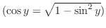 $(\cos{y} = \sqrt{1 - \sin^{2}{y}})$