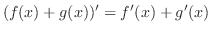 $(f(x) + g(x))' = f'(x) + g'(x)$