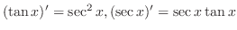 $(\tan{x})' = \sec^{2}{x}, (\sec{x})' = \sec{x}\tan{x}$