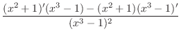 $\displaystyle \frac{(x^2+1)'(x^3 - 1) - (x^2+1)(x^3 -1)'}{(x^3 -1)^2}$