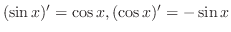 $(\sin{x})' = \cos{x}, (\cos{x})' = -\sin{x}$