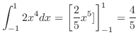 $\displaystyle \int_{-1}^{1}2x^4dx = \left[\frac{2}{5}x^5]\right ]_{-1}^{1} = \frac{4}{5}$