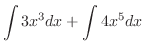 $\displaystyle \int 3x^3 dx + \int 4x^5dx$