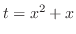 $t = x^2 + x$