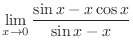 $\displaystyle \lim_{x \rightarrow 0}\frac{\sin{x} - x\cos{x}}{\sin{x} - x}$