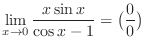 $\displaystyle \lim_{x \rightarrow 0}\frac{x\sin{x}}{\cos{x} - 1} = \big(\frac{0}{0}\big)$