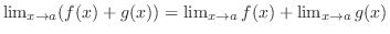 $\lim_{x \to a}(f(x) + g(x)) = \lim_{x \to a}f(x) + \lim_{x \to a}g(x)$
