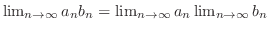 $\lim_{n \to \infty}a_{n}b_{n} = \lim_{n \to \infty}a_{n} \lim_{n \to \infty}b_{n}$
