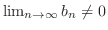 $\lim_{n \to \infty}b_{n} \neq 0$