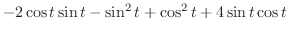 $\displaystyle -2\cos{t}\sin{t}-\sin^{2}{t}+\cos^{2}{t}+4\sin{t}\cos{t}$