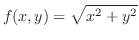 $\displaystyle f(x,y) = \sqrt{x^2 + y^2}$
