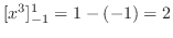$\displaystyle [x^3]_{-1}^{1} = 1 - (-1) = 2$